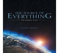 David Thomas The Source of Everything: The Hidden Truth Paperback Book David Thomas Multicolor