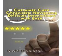 David Thompson Customer Care Chronicles: Mastering the Art of Customer Service David Thompson Multicolor