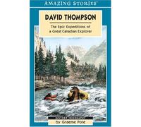 David Thompson: The Epic Expeditions of a Great Canadian Explorer (Amazing Stories)