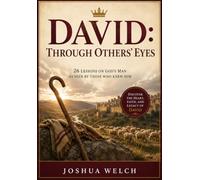 David: Through Others' Eyes: 26 Lessons on God's Man As Seen By Those Who Knew Him