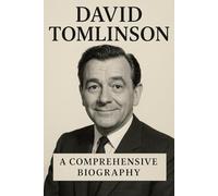 David Tomlinson : A Comprehensive Biography