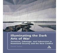 David Tucker Illuminating the Dark Arts of War: Terrorism, Sabotage, and in White David Tucker White