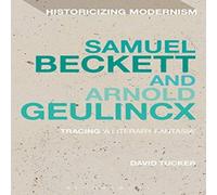 David Tucker Samuel Beckett & Arnold Geulincx: Tracing 'a Literary Fantasia' in White David Tucker White
