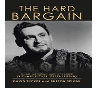 David Tucker The Hard Bargain: Music, Medicine, & My Father (Richard Tucker David Tucker Multicolor