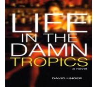 David Unger Life in the Damn Tropics Paperback Book David Unger Multicolor