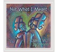 David W. Jacobsen - Not What I Meant