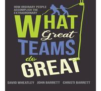 David Wheatley What Great Teams Do Great: How Ordinary People Accomplish the in White David Wheatley White