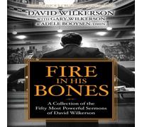 David Wilkerson Fire in His Bones : A Collection of the Fifty Most Powerful David Wilkerson Multicolor