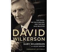 David Wilkerson: The Cross, the Switchblade, and the Man Who Believed