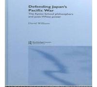 David Williams Defending Japan's Pacific War: The Kyoto School Philosophers and David Williams Multicolor