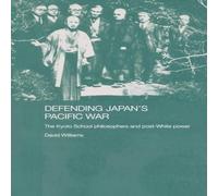 David Williams Defending Japan's Pacific War: The Kyoto School Philosophers and in White David Williams White