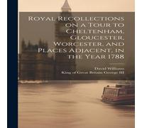 David Williams Royal Recollections on a Tour to Cheltenham, Gloucester David Williams Multicolor