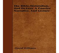 David Williams The Bible, Teetotalism, & A Concise Narrative, & Lecture David Williams Multicolor