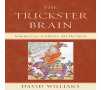 David Williams Trickster Brain : Neuroscience, Evolution, & Narrative Paperback David Williams Multicolor