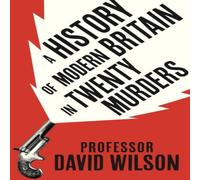 David Wilson A History of Modern Britain in Twenty Murders Hardback Book David Wilson Multicolor
