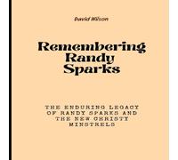 David Wilson Remembering Randy Sparks: The Enduring Legacy of Randy Sparks and David Wilson Multicolor