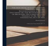 David Wilson The Doctrine of Justification Through Imputed Righteousness, a David Wilson Multicolor