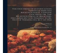 David Wilson The Doctrine of Justification Through Imputed Righteousness, a David Wilson Multicolor