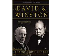 David & Winston: How the Friendship Between Churchill and Lloyd George Changed the Course of History