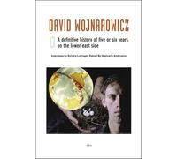 David Wojnarowicz: A Definitive History of Five or Six Years on the Lower East Side (Semiotext(e) / Native Agents)