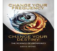 David Wong Change Your Frequency, Change Your Destiny : The Science of David Wong Multicolor