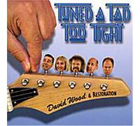 David Wood & Restoration - Tuned a Tad Too Tight
