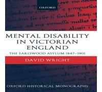 David Wright Mental Disability in Victorian England: The Earlswood Asylum David Wright Multicolor