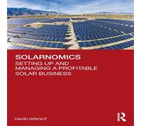 David Wright Solarnomics: Setting Up & Managing a Profitable Solar Business David Wright Multicolor