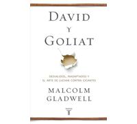 David y Goliat : desvalidos, inadaptados y el arte de luchar contra gigantes