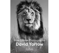 David Yarrow : How I Make Photographs