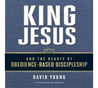 David Young An King Jesus & the Beauty of Obedience-Based Discipleship David Young Multicolor