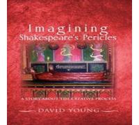 David Young Imagining Shakespeare's Pericles: A Story about the Creative David Young Multicolor