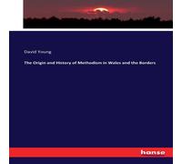 David Young The Origin & History of Methodism in Wales & the Borders David Young Multicolor