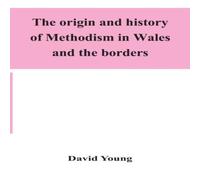 David Young The Origin & History Of Methodism In Wales & The Borders David Young Multicolor