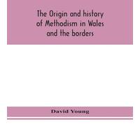 David Young The Origin & History Of Methodism In Wales & The Borders in White David Young White