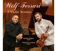 Davide Alogna; Costantino Catena - Wolf-Ferrari: 3 Violin Sonatas