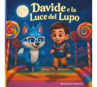 Davide e la Luce del Lupo: “Un viaggio nel Regno dei Sogni tra amicizia, coraggio e magia.”