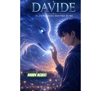 DAVIDE - IL CORAGGIO DENTRO DI ME: Un viaggio dentro sé stessi tra emozioni,paure e crescita: 1 (L'Avventura di Davide:Un Viaggio di Coraggio e Scoperta)