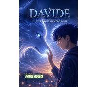 DAVIDE - IL CORAGGIO DENTRO DI ME: Un viaggio dentro sé stessi tra emozioni,paure e crescita (L'Avventura di Davide:Un Viaggio di Coraggio e Scoperta)