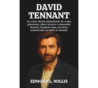 DAVIDE TENNANT: La vera storia stimolante di come passione, duro lavoro e umanità hanno forgiato una carriera ammirata in tutto il mondo