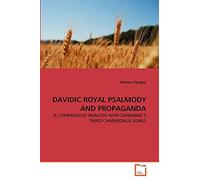 DAVIDIC ROYAL PSALMODY AND PROPAGANDA: A COMPARATIVE ANALYSIS WITH ZIMBABWE'S THIRD CHIMURENGA SONGS