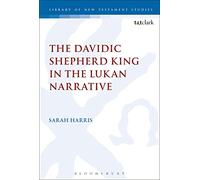 Davidic Shepherd King in the Lukan Narrative, The (The Library of New Testament Studies)
