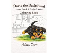 Davie The Dachshund: Arrival: Colouring Book