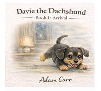 Davie the Dachshund: Book 1: Arrival