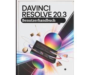 DaVinci Resolve 20.3 Benutzerhandbuch: Eine Schritt-für-Schritt-Anleitung für Anfänger und Senioren mit wichtigen Kamerafunktionen, kreativen Techniken, Tipps, Tricks und mühelosen