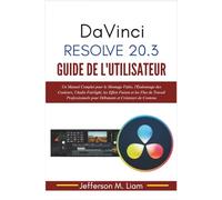 DaVinci Resolve 20.3 Guide de l'Utilisateur: Un Manuel Complet pour le Montage Vidéo, l'Étalonnage des Couleurs, l'Audio Fairlight, les Effets Fusion ... pour Débutants et Créateurs de Contenu