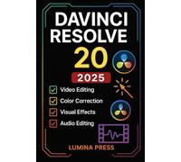 Davinci Resolve 20: A Step-by-Step Guide to Professional Video Editing, Audio Mixing, and Color Grading