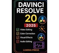 Davinci Resolve 20: A Step-by-Step Guide to Professional Video Editing, Audio Mixing, and Color Grading