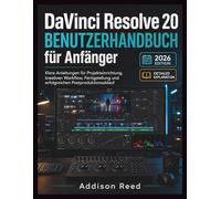 DaVinci Resolve 20 BENUTZERHANDBUCH für Anfänger: Klare Anleitungen für Projekteinrichtung, kreativen Workflow, Fertigstellung und erfolgreichen Postproduktionsablauf