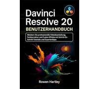 DaVinci Resolve 20 Benutzerhandbuch: Meistern Sie professionelle Videobearbeitung, Farbkorrektur und Fusion-Effekte mit Schritt-für-Schritt-Tutorials und Expertentipps